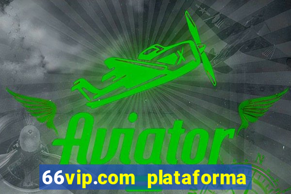 66vip.com plataforma de jogos